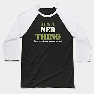 It's a Ned Thing You Wouldn't Understand Baseball T-Shirt